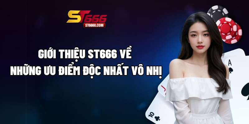 Giới thiệu ST666 về những ưu điểm độc nhất vô nhị Giới thiệu ST666 về những ưu điểm độc nhất vô nhị