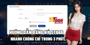Hướng Dẫn Đăng Ký ST666 Nhanh Chóng Chỉ Trong 3 Phút