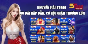 Khuyến Mãi ST666 – Ưu Đãi Hấp Dẫn, Cơ Hội Nhận Thưởng Lớn